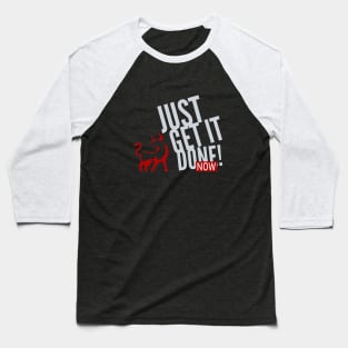 Just Get It Done Now Fun Citation Inspiration Baseball T-Shirt